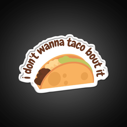 I Dont Wanna Taco Bout It Taco Led Neon Sign Mexican Food Sign Rgb Color - Shineneon