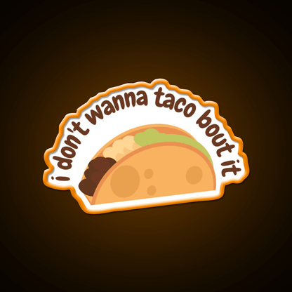 I Dont Wanna Taco Bout It Taco Led Neon Sign Mexican Food Sign Rgb Color - Shineneon