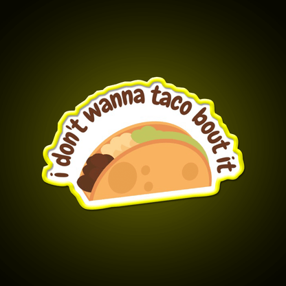 I Dont Wanna Taco Bout It Taco Led Neon Sign Mexican Food Sign Rgb Color - Shineneon