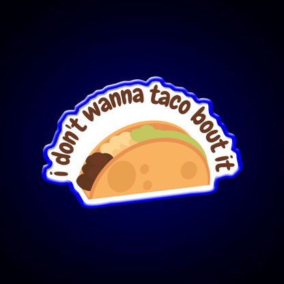 I Dont Wanna Taco Bout It Taco Led Neon Sign Mexican Food Sign Rgb Color - Shineneon