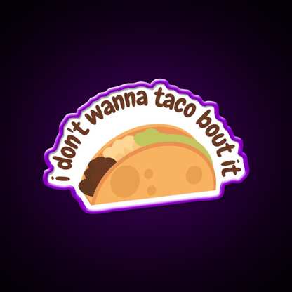 I Dont Wanna Taco Bout It Taco Led Neon Sign Mexican Food Sign Rgb Color - Shineneon