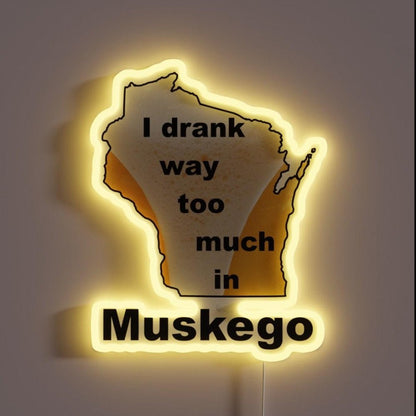 I Drank Too Much In Muskego Rgb Led Neon Sign - Shineneon