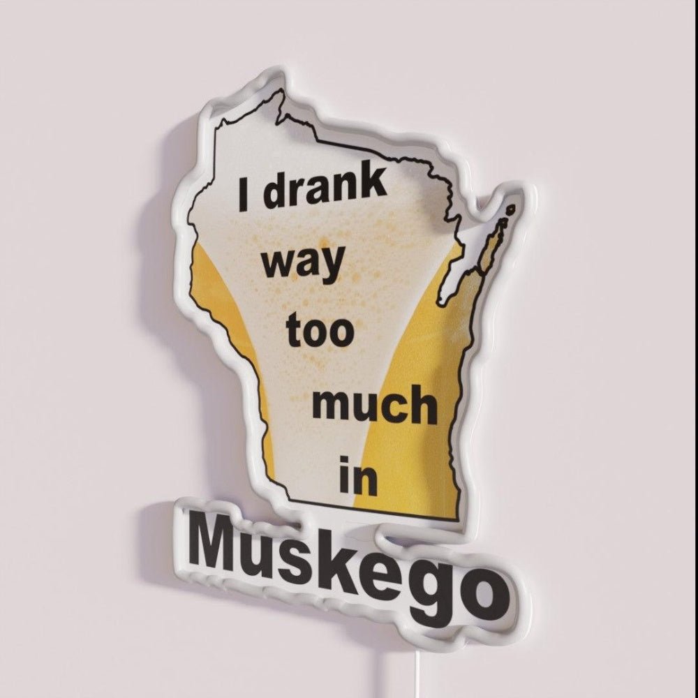 I Drank Too Much In Muskego Rgb Led Neon Sign - Shineneon