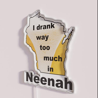 I Drank Too Much In Neenah Rgb Led Neon Sign - Shineneon