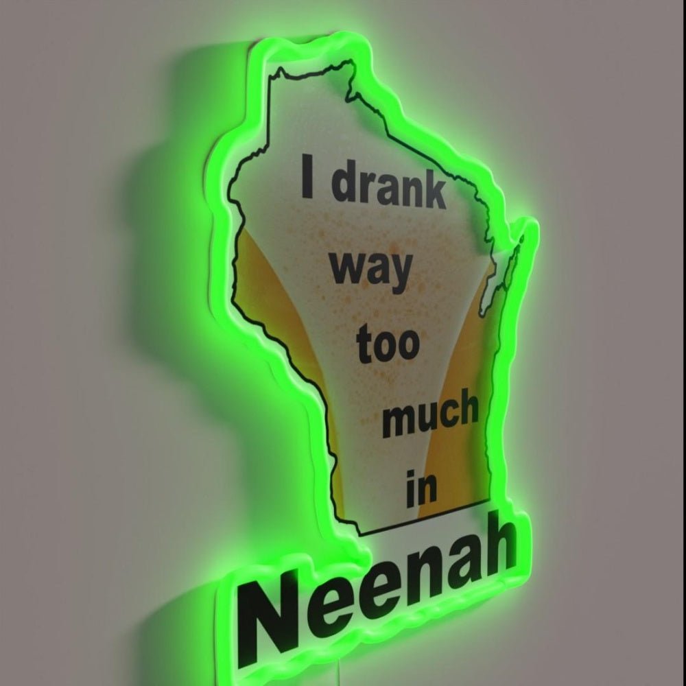 I Drank Too Much In Neenah Rgb Led Neon Sign - Shineneon