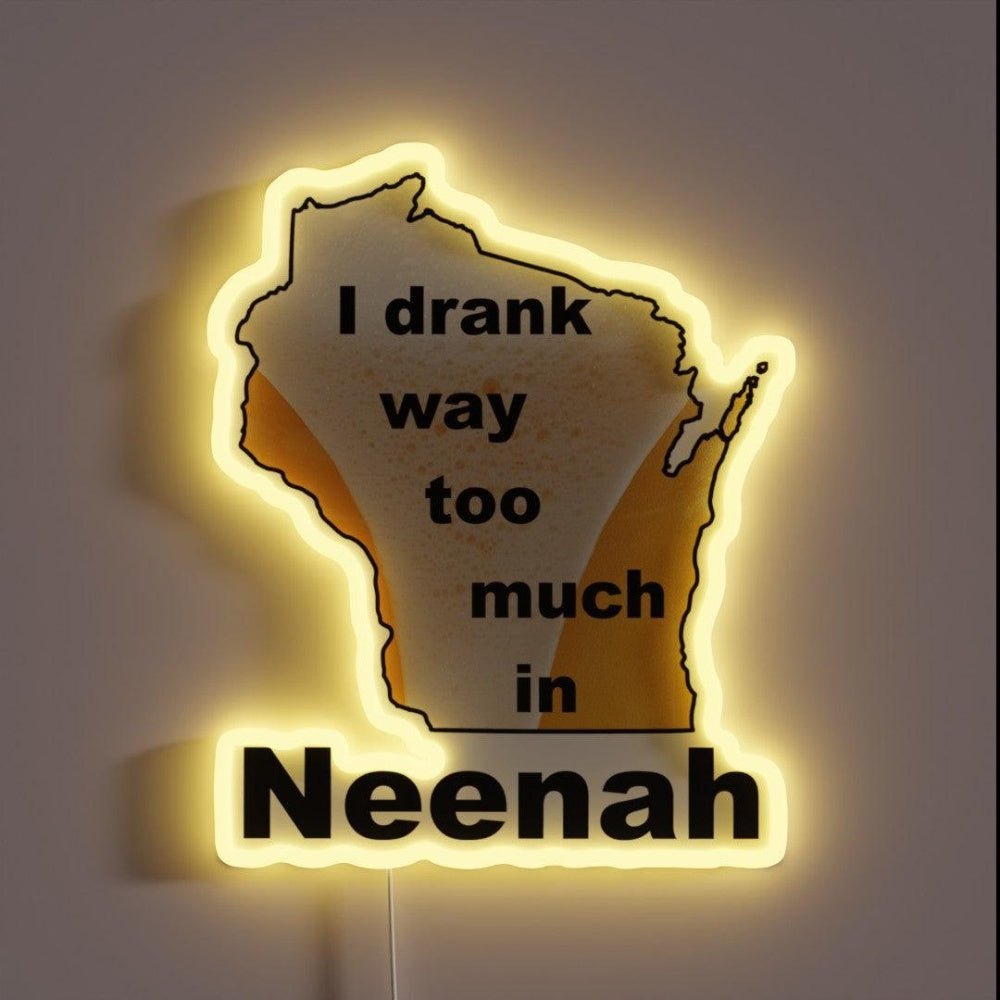 I Drank Too Much In Neenah Rgb Led Neon Sign - Shineneon