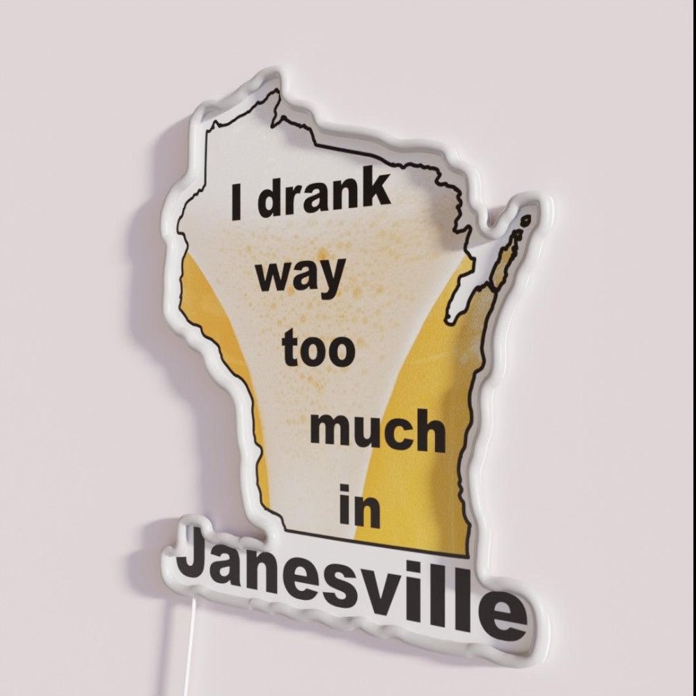 I Drank Way To Much In Janesville Rgb Led Neon Sign - Shineneon