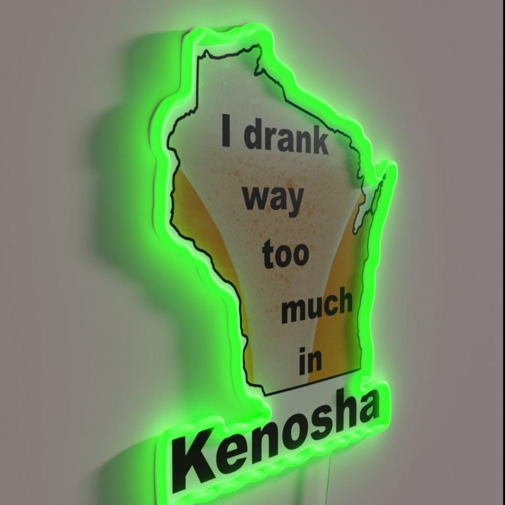 I Drank Way Too Much In Kenosha Rgb Led Neon Sign - Shineneon
