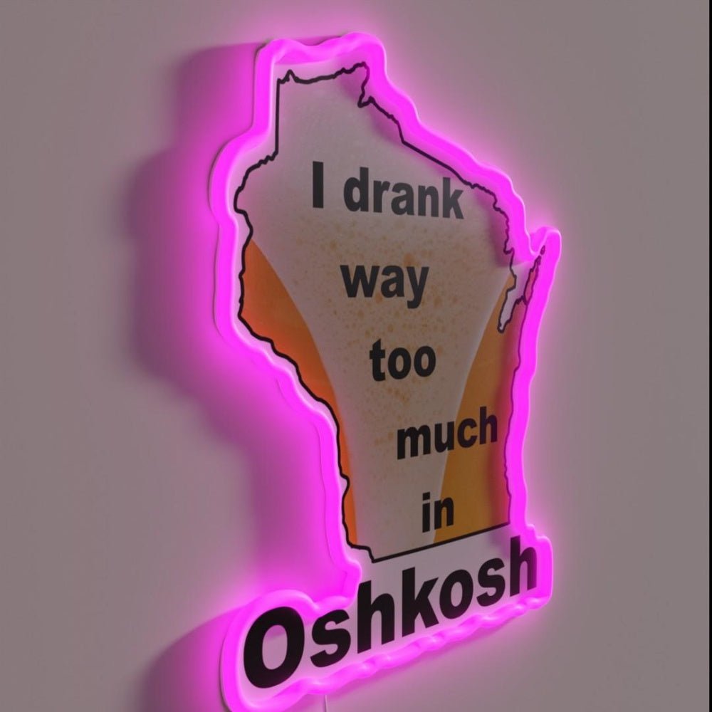 I Drank Way Too Much In Oshkosh Rgb Led Neon Sign - Shineneon