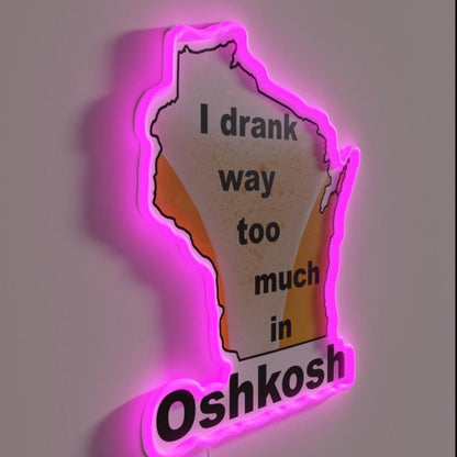 I Drank Way Too Much In Oshkosh Rgb Led Neon Sign - Shineneon