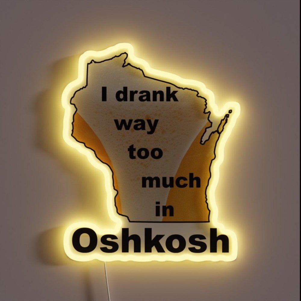 I Drank Way Too Much In Oshkosh Rgb Led Neon Sign - Shineneon