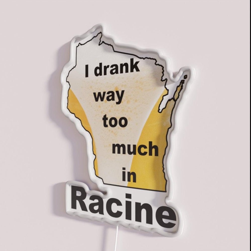 I Drank Way Too Much In Racine Rgb Led Neon Sign - Shineneon