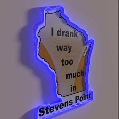 I Drank Way Too Much In Stevens Point Rgb Led Neon Sign - Shineneon