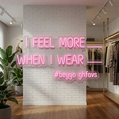 I Feel More When Wear LED Neon Sign - Shineneon