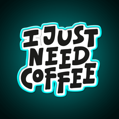 I Just Need Coffee Cafe Led Neon Sign Espresso Bar Art Rgb Color - Shineneon