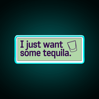I Just Want Some Tequila Party Drink Tequila Led Neon Sign Rgb Color - Shineneon