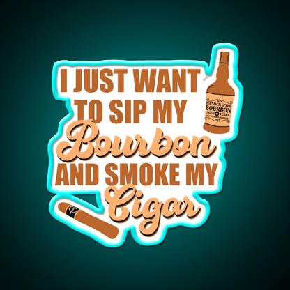 I Just Want To Sip My Bourbon Whiskey Drink Bar Led Neon Sign Rgb Color - Shineneon