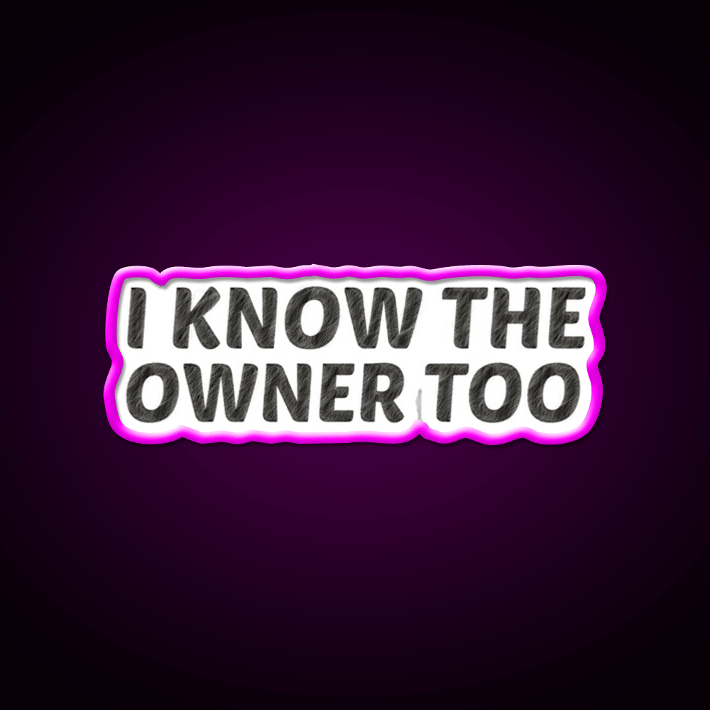 I Know The Owner Too Cocktail Bar Decor Led Neon Sign Rgb Color - Shineneon