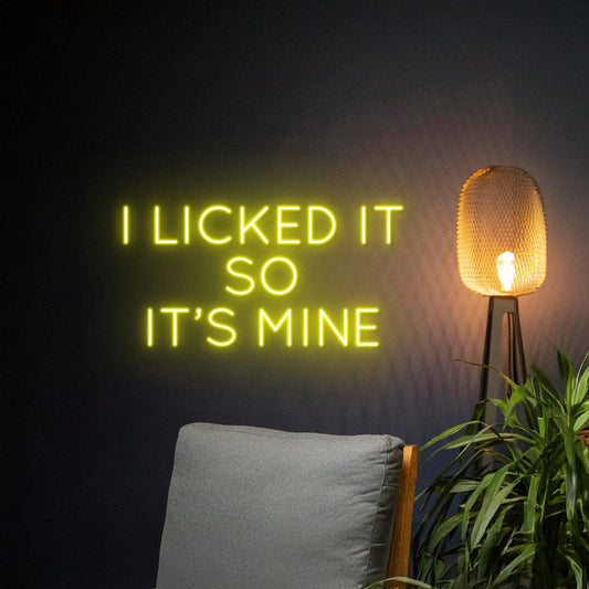 I Licked It So Its Mine Neon Sign