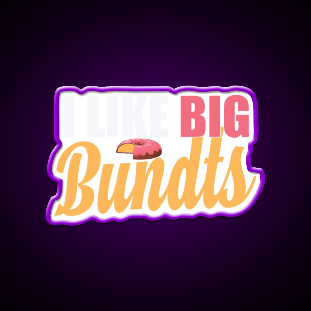 I Like Big Bundts Cake Baking Fast Food Led Neon Sign For Burger Place Rgb Color - Shineneon
