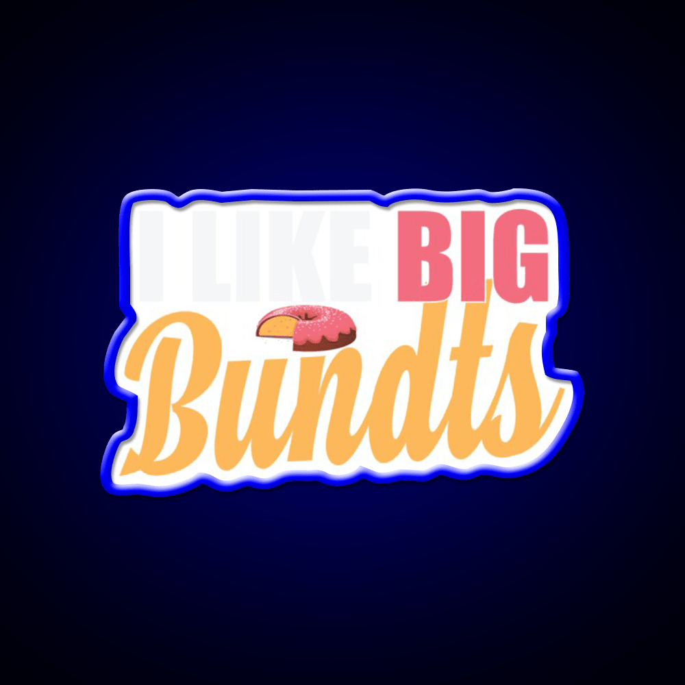 I Like Big Bundts Cake Baking Fast Food Led Neon Sign For Burger Place Rgb Color - Shineneon