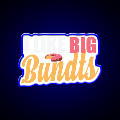 I Like Big Bundts Cake Baking Fast Food Led Neon Sign For Burger Place Rgb Color - Shineneon