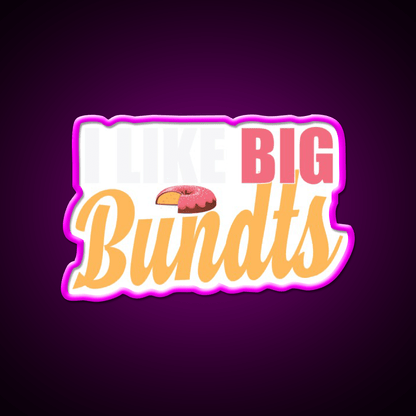 I Like Big Bundts Cake Baking Fast Food Led Neon Sign For Burger Place Rgb Color - Shineneon