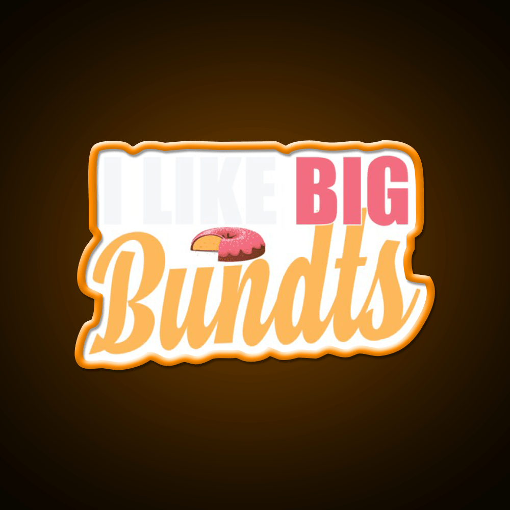 I Like Big Bundts Cake Baking Fast Food Led Neon Sign For Burger Place Rgb Color - Shineneon