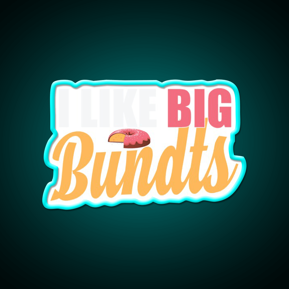 I Like Big Bundts Cake Baking Fast Food Led Neon Sign For Burger Place Rgb Color - Shineneon