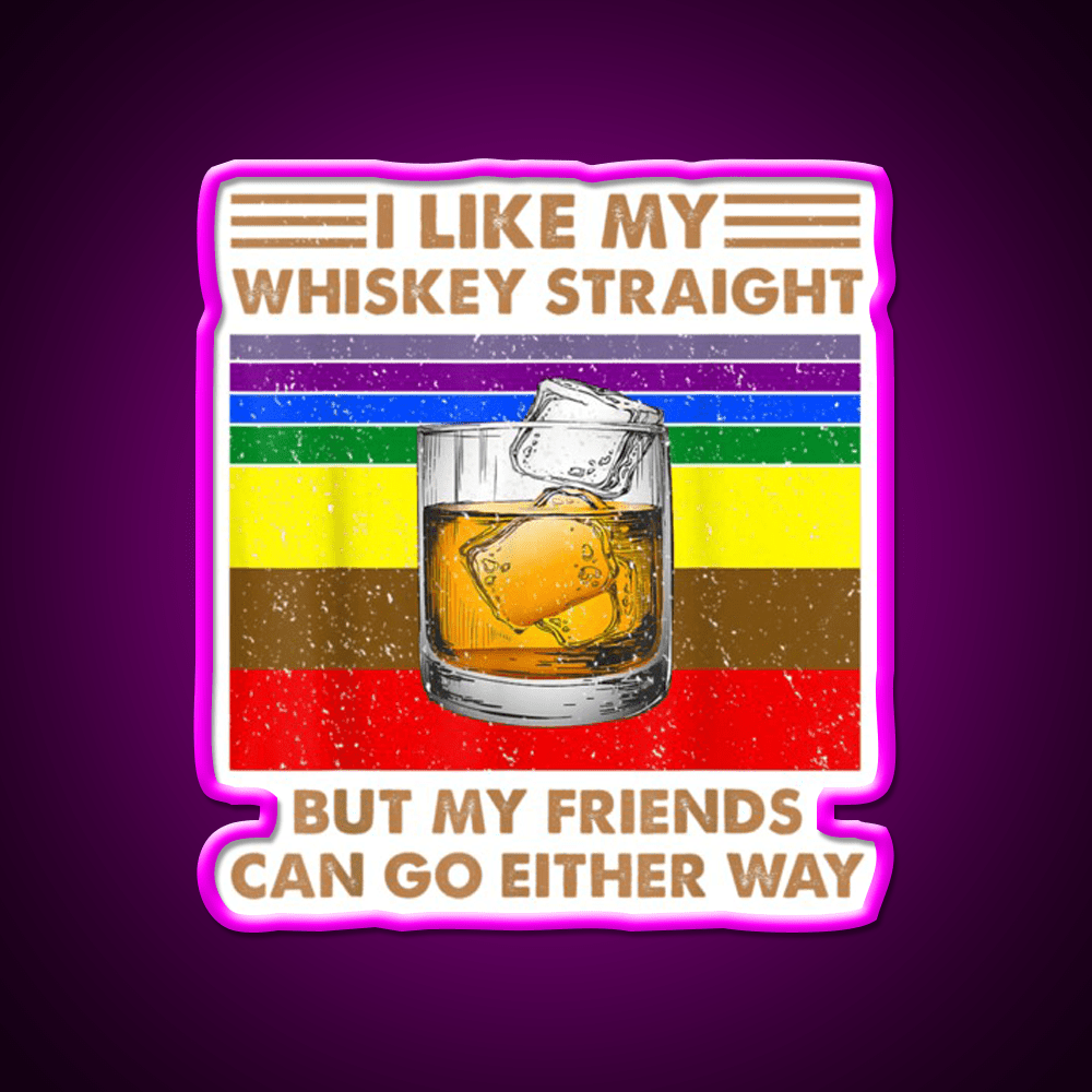 I Like My Whiskey Straight But My Friends Go Lgbt Drink Bar Led Neon Sign Rgb Color - Shineneon