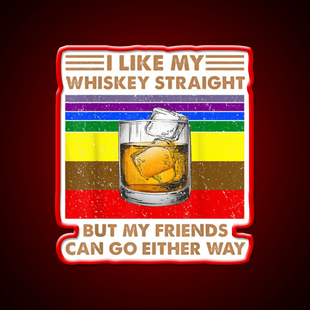 I Like My Whiskey Straight But My Friends Go Lgbt Drink Bar Led Neon Sign Rgb Color - Shineneon