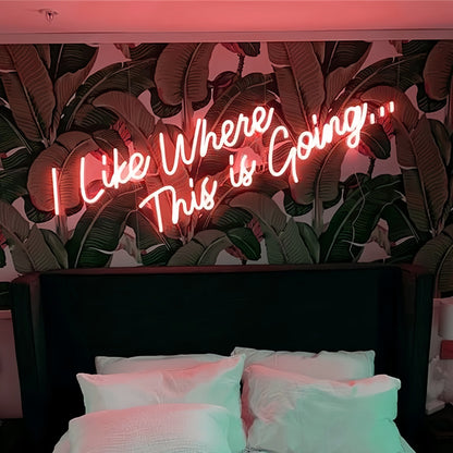 I Like Where This Is Going Illuminated Neon Sign | Shineneon