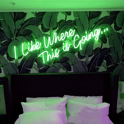 I Like Where This Is Going Illuminated Neon Sign | Shineneon