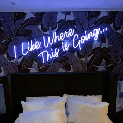 I Like Where This Is Going Illuminated Neon Sign | Shineneon