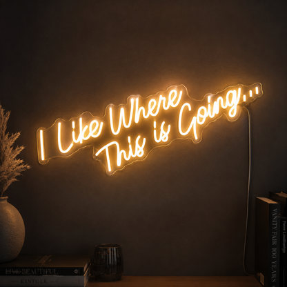 I Like Where This Is Going LED Neon Sign - 02 High-Converting Product Image