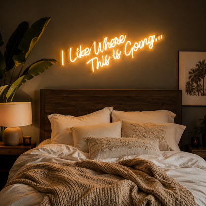 I Like Where This Is Going LED Neon Sign - 03 Real Lifestyle Scene