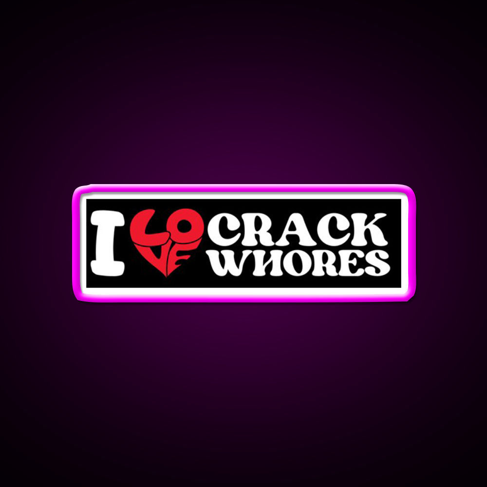 I Love Crack Whores Funny Bumper Man Cave Bar Led Neon Sign Bar Decor Rgb Color - Neon sign mounted on wall in room