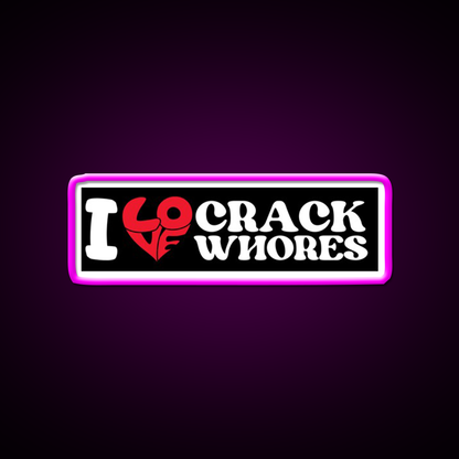 I Love Crack Whores Funny Bumper Man Cave Bar Led Neon Sign Bar Decor Rgb Color - Neon sign mounted on wall in room