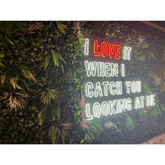 I Love It When I Catch You Looking At Me Led Sign Business Neon Sign