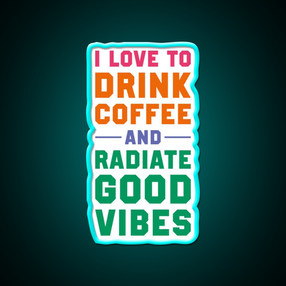 I Love To Drink Coffee And Radiate Cafe Led Neon Sign Espresso Bar Art Rgb Color