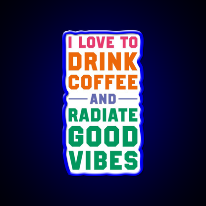I Love To Drink Coffee And Radiate Cafe Led Neon Sign Espresso Bar Art Rgb Color