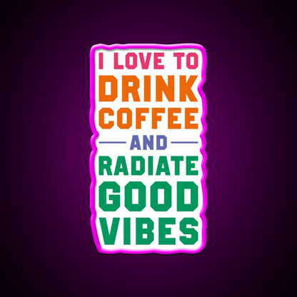 I Love To Drink Coffee And Radiate Cafe Led Neon Sign Espresso Bar Art Rgb Color - Shineneon