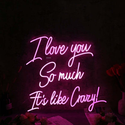 I Love You So Much It Is Like Crazy Pink Neon Sign | Shineneon