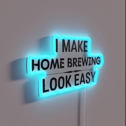 I Make Home Brewing Look Easy Rgb Led Neon Sign - Shineneon
