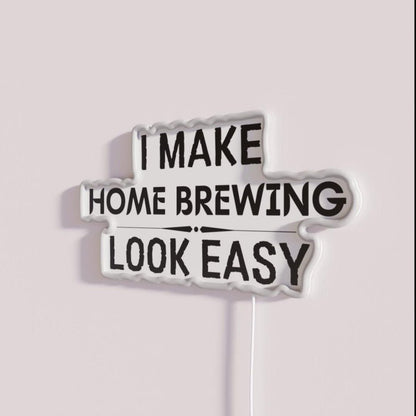 I Make Home Brewing Look Easy Rgb Led Neon Sign - Shineneon