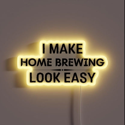 I Make Home Brewing Look Easy Rgb Led Neon Sign - Shineneon