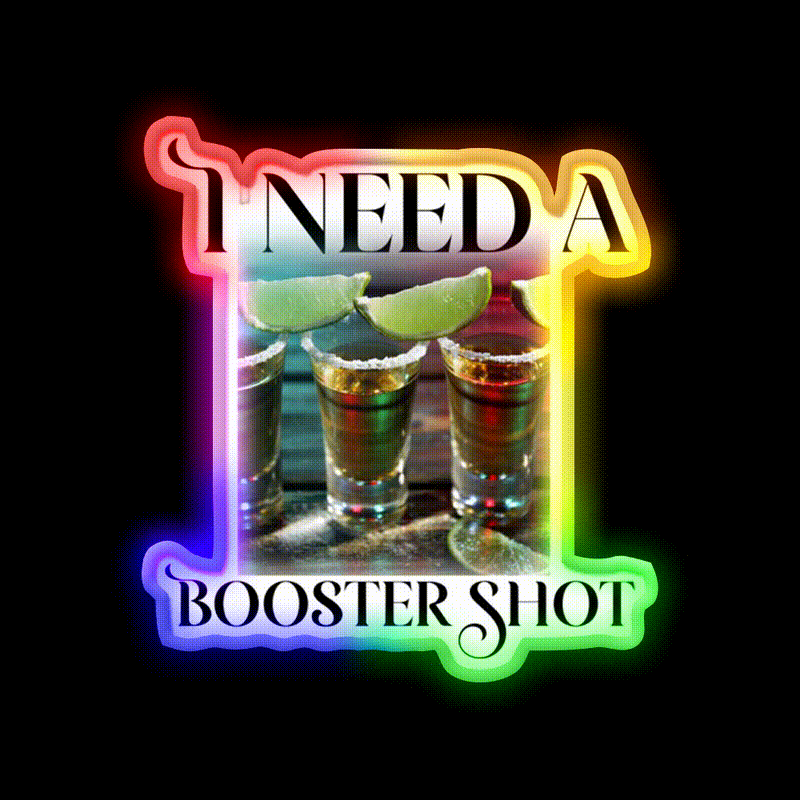 I Need A Booster Shot Party Drink Tequila Led Neon Sign Rgb Color - LED neon sign close-up detail