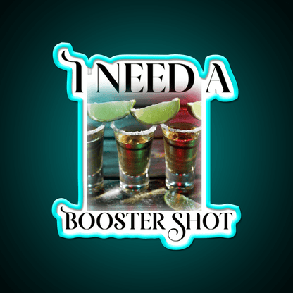 I Need A Booster Shot Party Drink Tequila Led Neon Sign Rgb Color - Shineneon