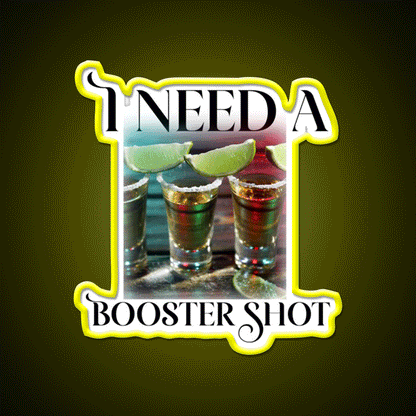 I Need A Booster Shot Party Drink Tequila Led Neon Sign Rgb Color - Custom LED neon sign front view
