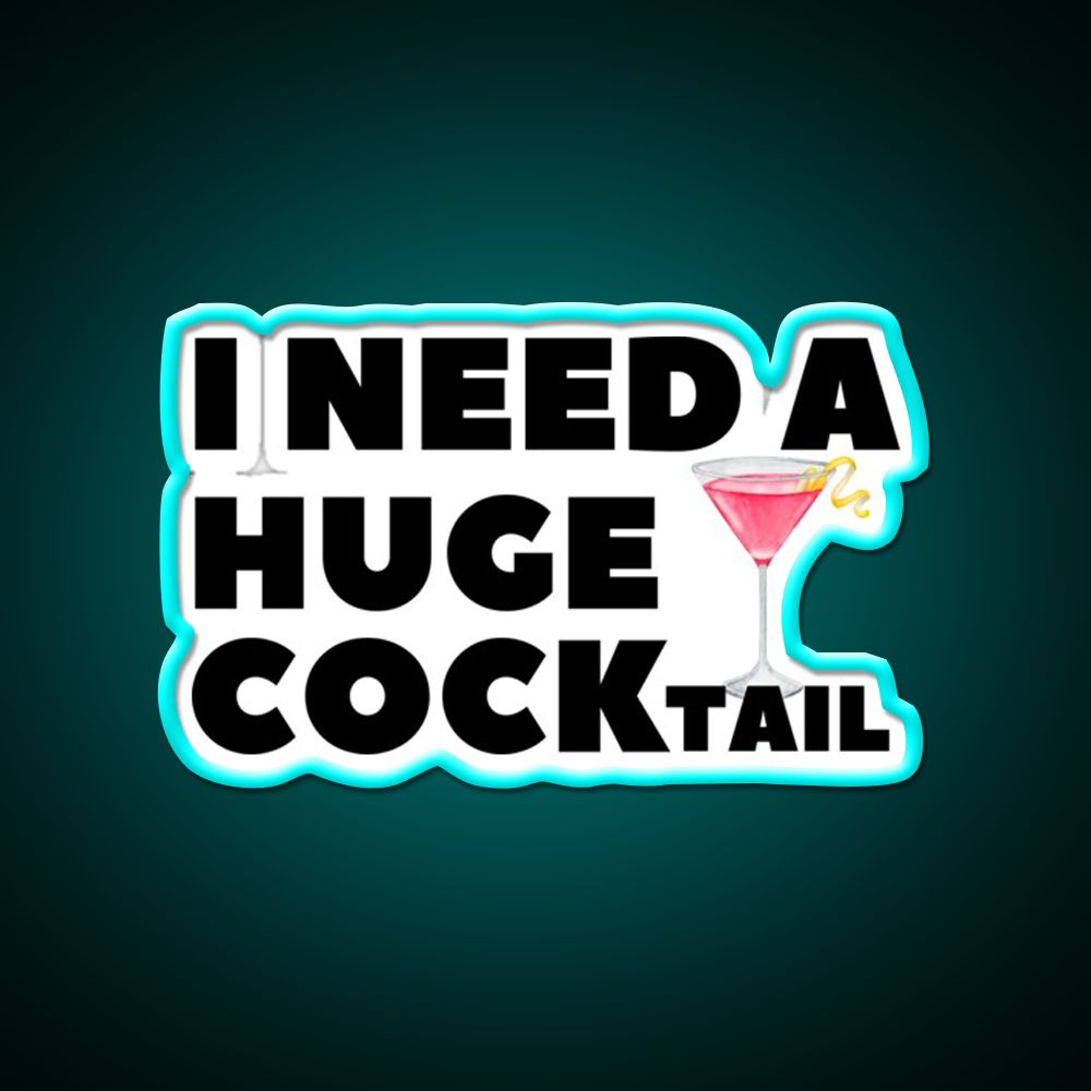 I Need A Huge Cocktail Funny Joke Whiskey Drink Bar Led Neon Sign Rgb Color
